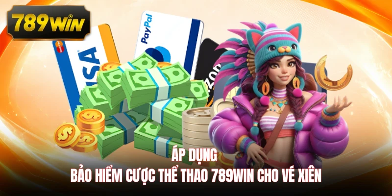 Áp dụng bảo hiểm cược thể thao 789WIN cho vé xiên