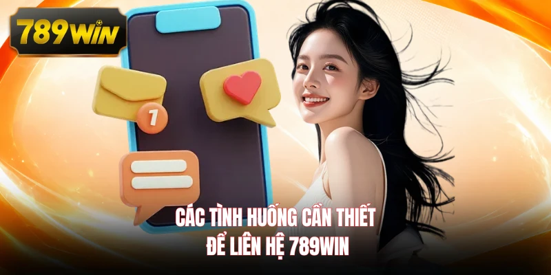 Các tình huống cần thiết để liên hệ 789WIN