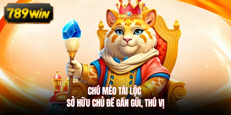 Chú Mèo Tài Lộc sở hữu chủ đề gần gũi, thú vị