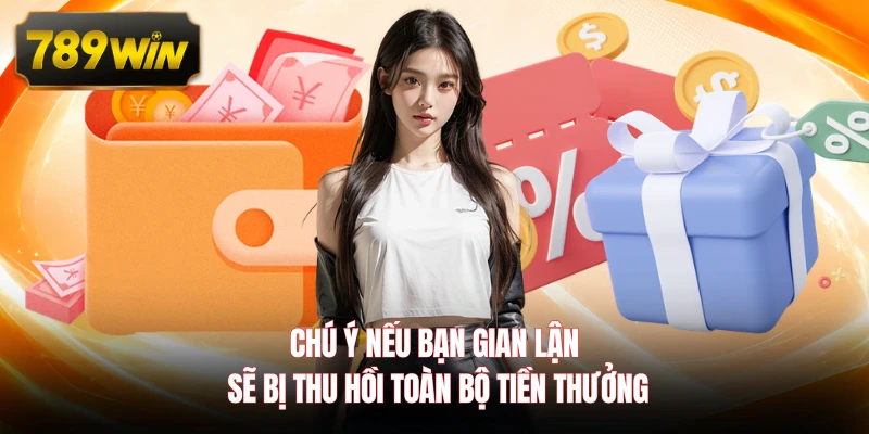 Chú ý nếu bạn gian lận sẽ bị thu hồi toàn bộ tiền thưởng
