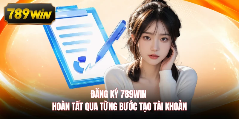 Đăng ký 789WIN hoàn tất qua từng bước tạo tài khoản