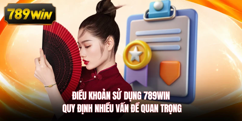 Điều khoản sử dụng 789WIN quy định nhiều vấn đề quan trọng