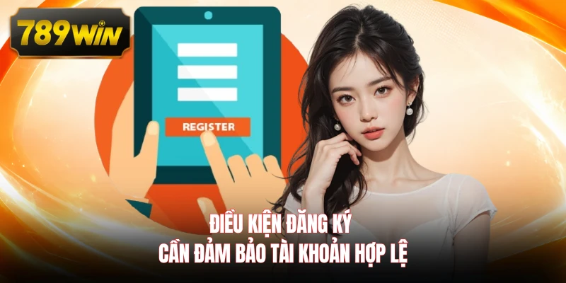 Điều kiện đăng ký cần đảm bảo tài khoản hợp lệ
