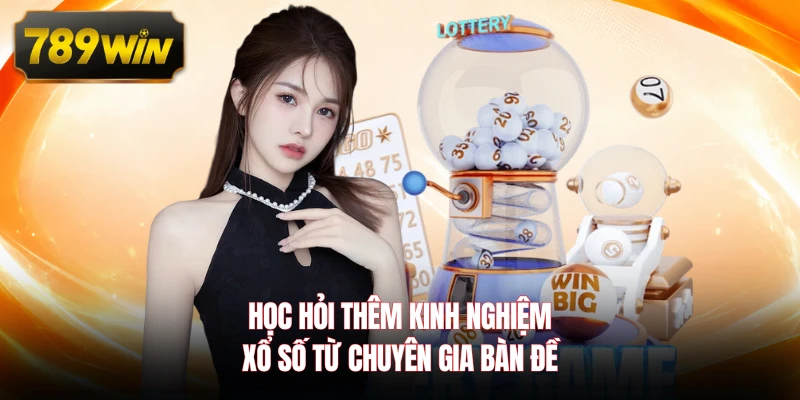 Học hỏi thêm kinh nghiệm xổ số từ chuyên gia bàn đề