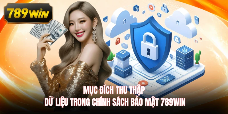 Mục đích thu thập dữ liệu trong chính sách bảo mật 789WIN