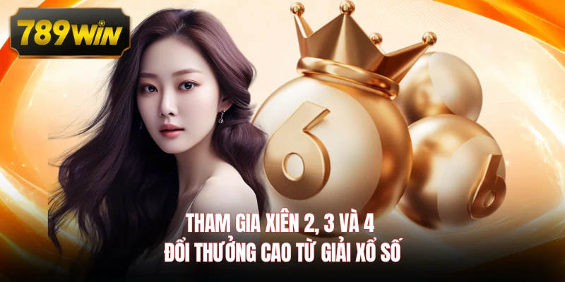 Tham gia xiên 2, 3 và 4 đổi thưởng cao từ giải xổ số